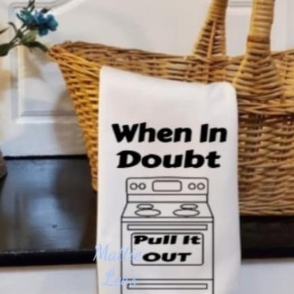 Other - When In Doubt Pull It Out Kitchen Towel